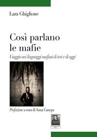 Cos&igrave; parlano le mafie. Viaggio nei linguaggi mafiosi di ieri e di oggi