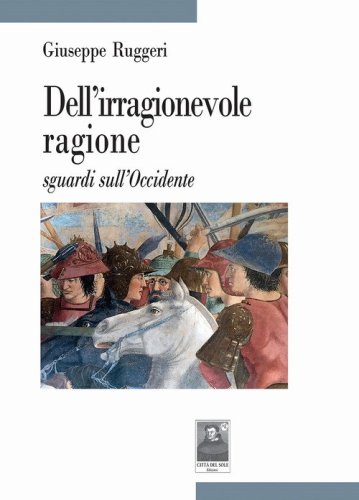 Dell'irragionevole ragione sguardi sull'Occidente