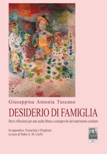 Desiderio di famiglia. Brevi riflessioni per una scelta libera e consapevole del matrimonio cristiano