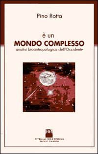 &Egrave; un mondo complesso. Analisi bioantropologica dell'Occidente