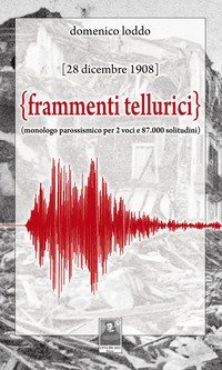 Frammenti tellurici. 28 dicembre 1908. Monologo per due voci e 87.000 solitudini