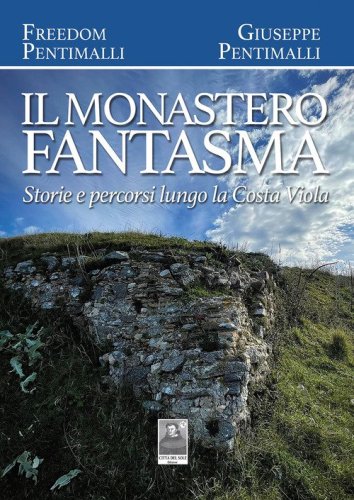 Il monastero fantasma. Storie e percorsi lungo la Costa Viola