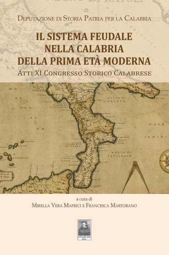 Il sistema Feudale nella Calabria della prima età moderna. Atti XI Congresso Storico Calabrese