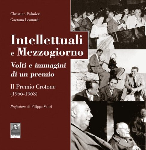 Intellettuali e Mezzogiorno. Volti e immagini di un premio. ll Premio Crotone (1956-1963)
