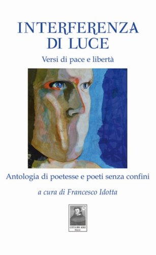 Interferenza di Luce. Versi di pace e libert&agrave;. Antologia di poetesse e poeti senza confini