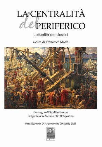 La centralit&agrave; del periferico. L'attualit&agrave; dei classici. Convegni di Studi in ricordo del professore Stefano Elio D'Agostino (Sant'Eufemia D'Aspromonte, 29 aprile 2023)