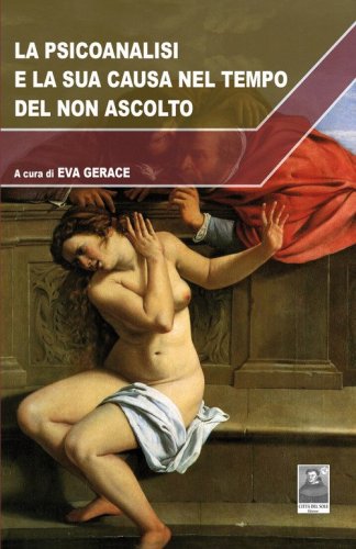 La psicoanalisi e la sua causa nel tempo del non ascolto