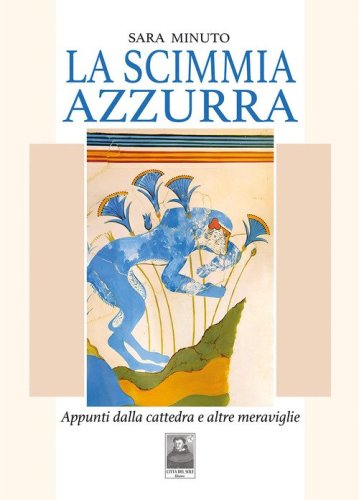 La scimmia azzurra. Appunti dalla cattedra e altre meraviglie