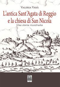 L'antica Sant'Agata di Reggio e la chiesa di San Nicola. Una storia ricostruita