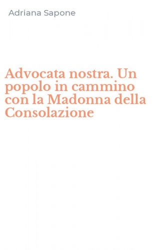 Advocata nostra. Un popolo in cammino con la Madonna della Consolazione