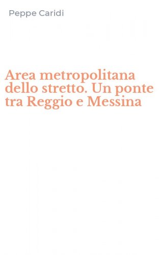 Area metropolitana dello stretto. Un ponte tra Reggio e Messina