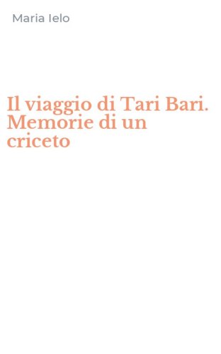 Il viaggio di Tari Bari. Memorie di un criceto