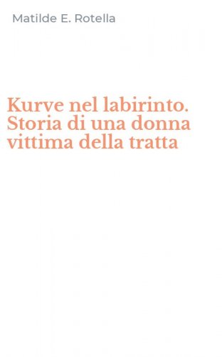 Kurve nel labirinto. Storia di una donna vittima della tratta