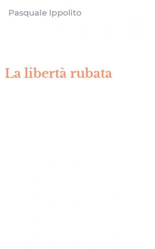 La libert&agrave; rubata