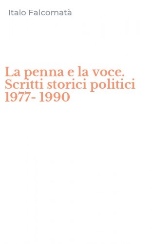 La penna e la voce. Scritti storici politici 1977-1990