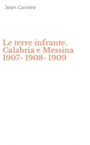 Le terre infrante. Calabria e Messina 1907-1908-1909