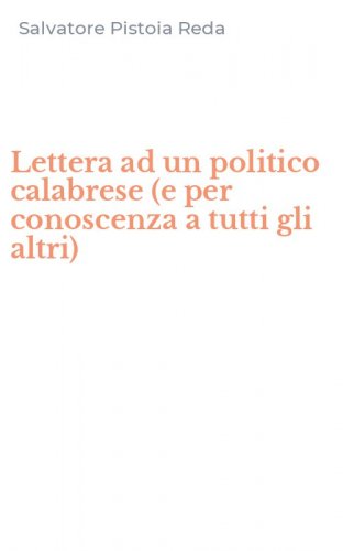 Lettera ad un politico calabrese (e per conoscenza a tutti gli altri)
