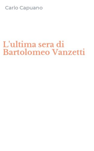 L'ultima sera di Bartolomeo Vanzetti