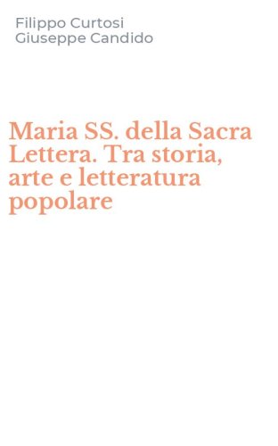 Maria SS. della Sacra Lettera. Tra storia, arte e letteratura popolare