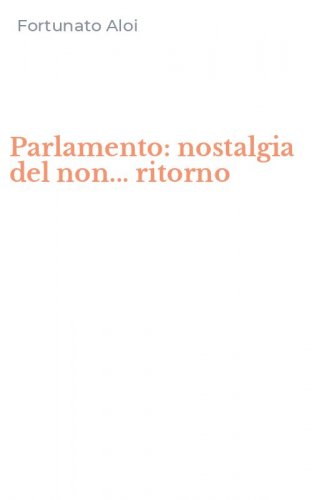Parlamento: nostalgia del non... ritorno