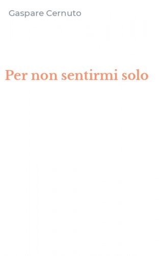 Per non sentirmi solo