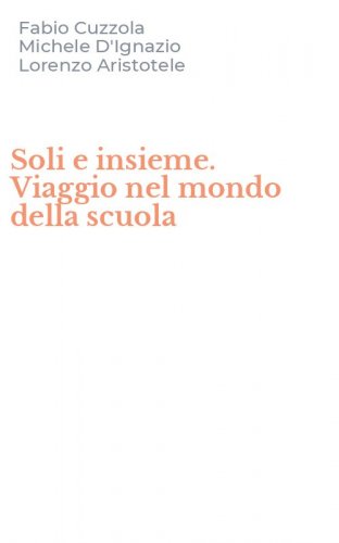 Soli e insieme. Viaggio nel mondo della scuola