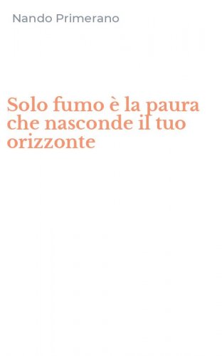 Solo fumo &egrave; la paura che nasconde il tuo orizzonte