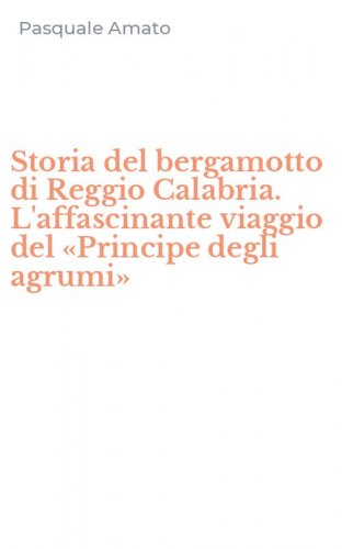 Storia del bergamotto di Reggio Calabria. L'affascinante viaggio del &laquo;Principe degli agrumi&raquo;