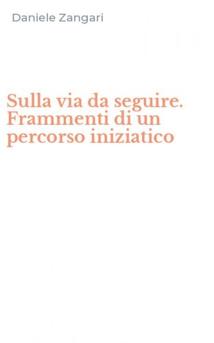 Sulla via da seguire. Frammenti di un percorso iniziatico