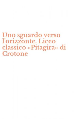 Uno sguardo verso l'orizzonte. Liceo classico &laquo;Pitagira&raquo; di Crotone