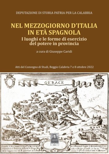 Nel Mezzogiorno d'Italia, in et&agrave; spagnola. I luoghi e le forme di esercizio del potere in provincia. Atti del Convegno di studi (Reggio Calabria, 7-8 ottobre 2022)