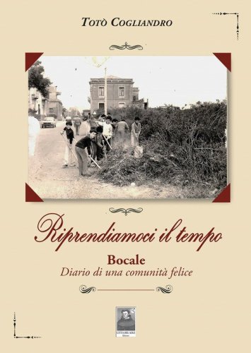 Riprendiamoci il tempo. Bocale. Diario di una comunit&agrave; felice
