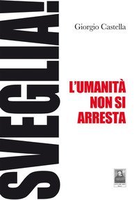Sveglia! L'umanit&agrave; non si arresta