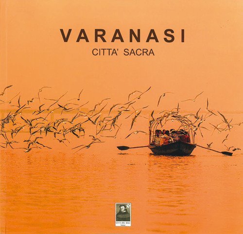 Varanasi. Citt&agrave; sacra
