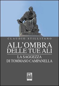All'ombra delle tue ali. La saggezza di Tommaso Campanella
