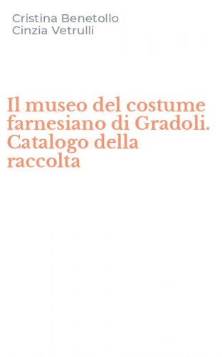 Il museo del costume farnesiano di Gradoli. Catalogo della raccolta