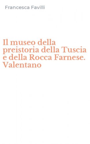 Il museo della preistoria della Tuscia e della Rocca Farnese. Valentano