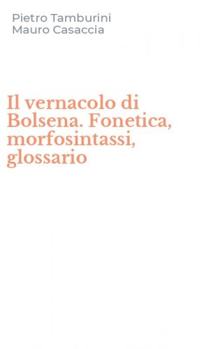 Il vernacolo di Bolsena. Fonetica, morfosintassi, glossario