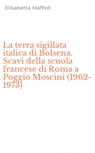 La terra sigillata italica di Bolsena. Scavi della scuola francese di Roma a Poggio Moscini (1962-1973)