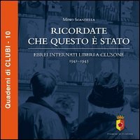 Ricordate che questo &egrave; stato. Ebrei internati liberi a Clusone 1941-1945