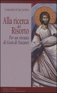 Alla ricerca del risorto. Per un ritratto di Ges&ugrave; di Nazaret
