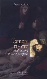 L'amore risorto. Meditazioni sul mistero pasquale - MEDITAZIONI SUL MISTERO PASQUALE