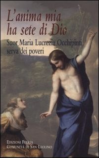 L'anima mia ha sete di Dio. Suor Maria Lucrezia Occhipinti, serva dei poveri - SUOR MARIA LUCREZIA OCCHIPINTI SERVA DEI POVERI