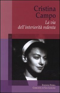 Cristina Campo. La via dell'interiorit&agrave; redenta