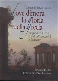 Dove dimora la Gloria della Grecia. Viaggio in Grecia scuola di umanit&agrave; e di bellezza - VIAGGIO IN GRECIA SCUOLA DI UMANITA' E DI BELLEZZA