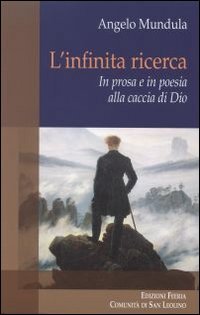 L'infinita ricerca. In prosa e in poesia alla caccia di Dio - IN PROSA E POESIA ALLA CACCIA DI DIO