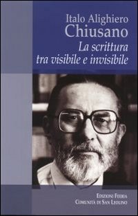 Italo Alighiero Chiusano. La scrittura tra visibile e invisibile - LA SCRITTURA TRA VISIBILE E INVISIBILE