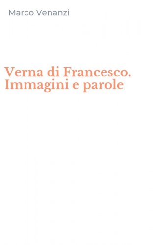 Verna di Francesco. Immagini e parole