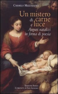 Un mistero di carne e luce. Auguri natalizi in forma di poesia - AUGURI NATALIZI IN FORMA DI POESIA