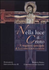 Nella luce di Cristo. Il magistero episcopale di Luciano Giovannetti - IL MAGISTERO EPISCOPALE DI LUCIANO GIOVANNETTI